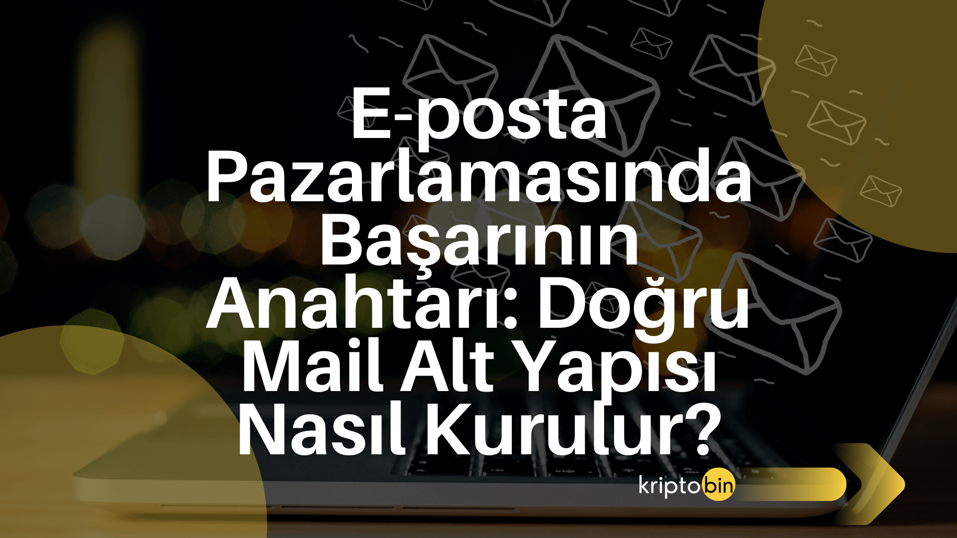 E-posta Pazarlamasında Başarının Anahtarı: Doğru Mail Alt Yapısı Nasıl Kurulur?
